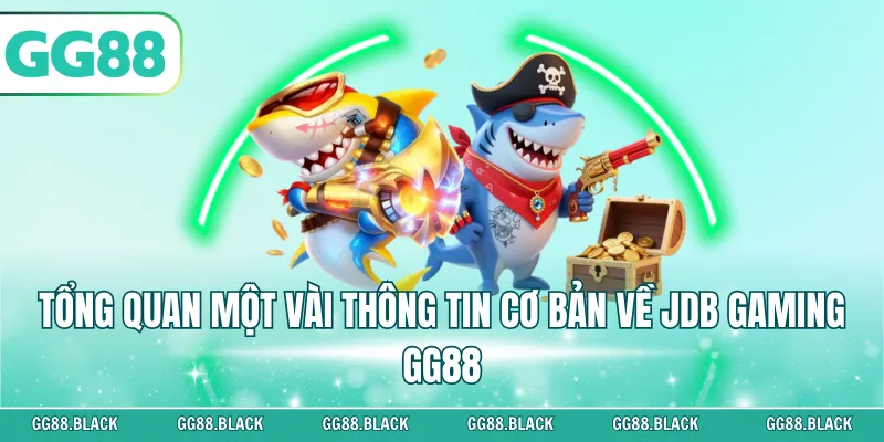 Tổng quan một vài thông tin cơ bản về JDB Gaming GG88